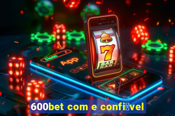 600bet com e confi谩vel